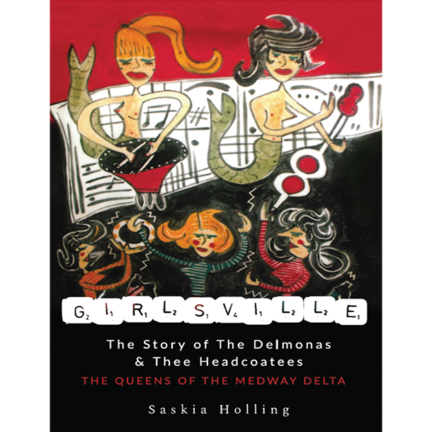 GIRLSVILLE: The Story of The Delmonas and Thee Headcoatees (Book)